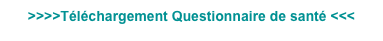 >>>>Téléchargement Questionnaire de santé <<<
